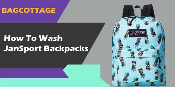 How to Wash a JanSport Backpack? (6 Easy Steps + Handwash Guide) 2022