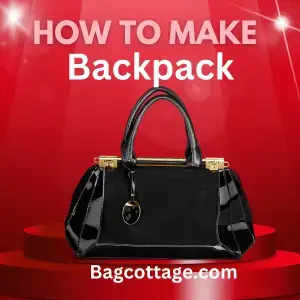 How to Make A Backpack