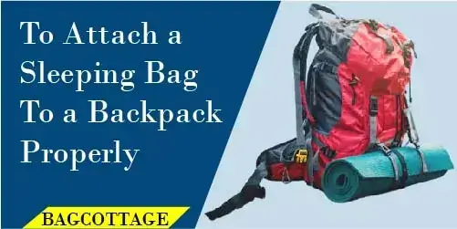 attache a sleeping bag to a backpack properly