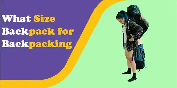what size backpack for backpacking