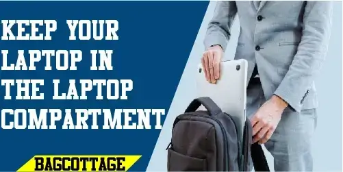 Keep Your Laptop In The Laptop Compartment
