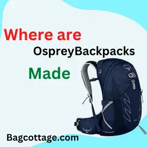 Where are Osprey Backpacks Made | Informative Blog